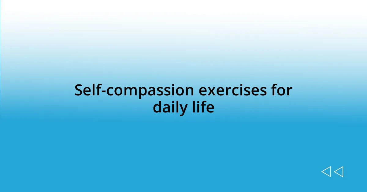 Self-compassion exercises for daily life