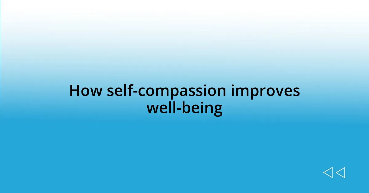 How self-compassion improves well-being