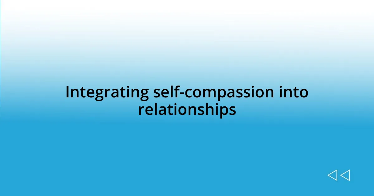 Integrating self-compassion into relationships