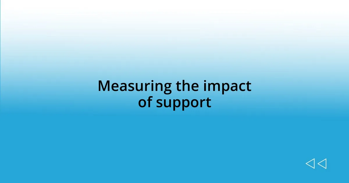 Measuring the impact of support