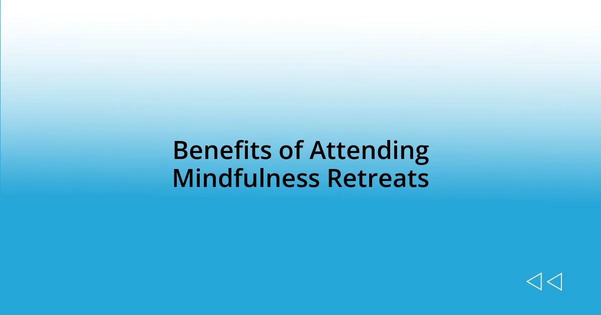 Benefits of Attending Mindfulness Retreats