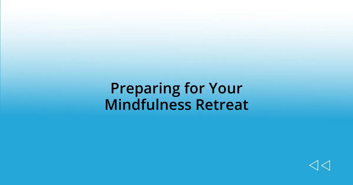 Preparing for Your Mindfulness Retreat