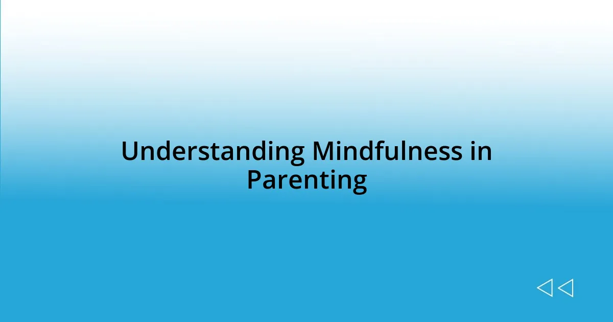 Understanding Mindfulness in Parenting