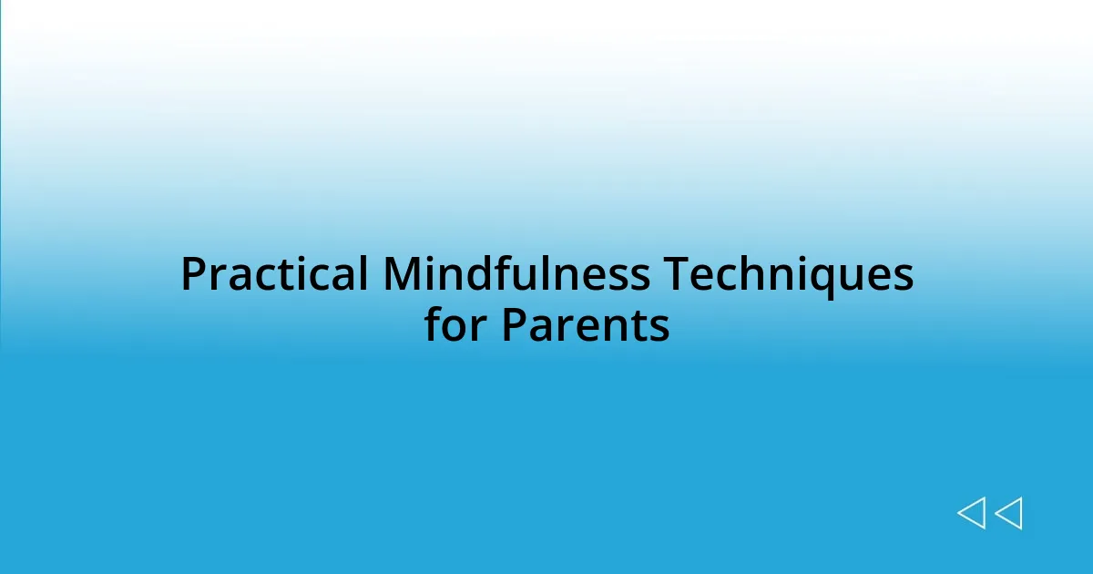 Practical Mindfulness Techniques for Parents