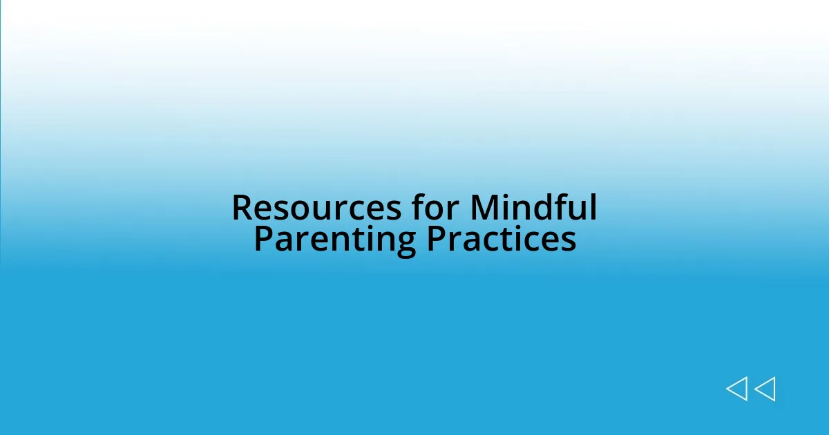 Resources for Mindful Parenting Practices