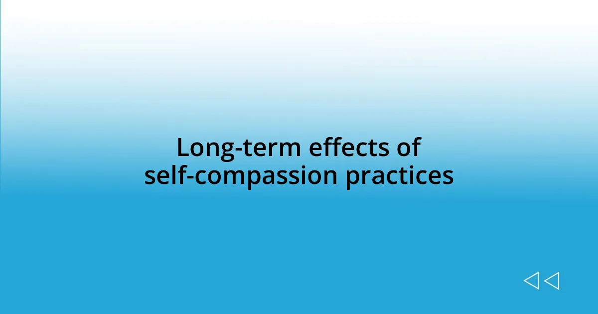 Long-term effects of self-compassion practices