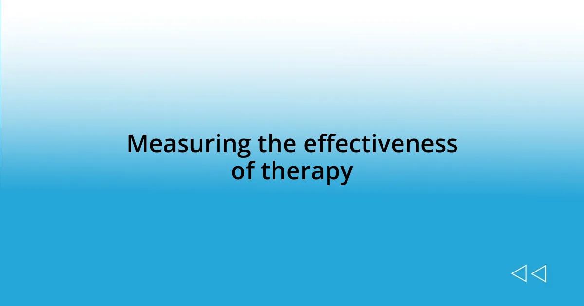 Measuring the effectiveness of therapy