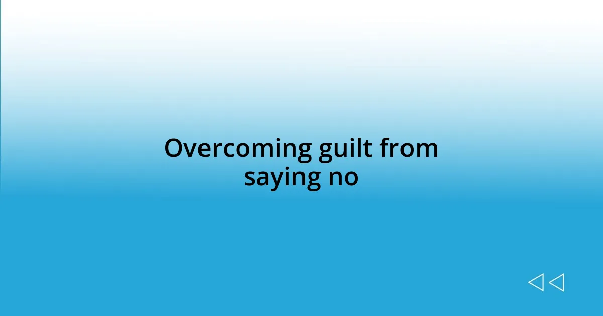 Overcoming guilt from saying no