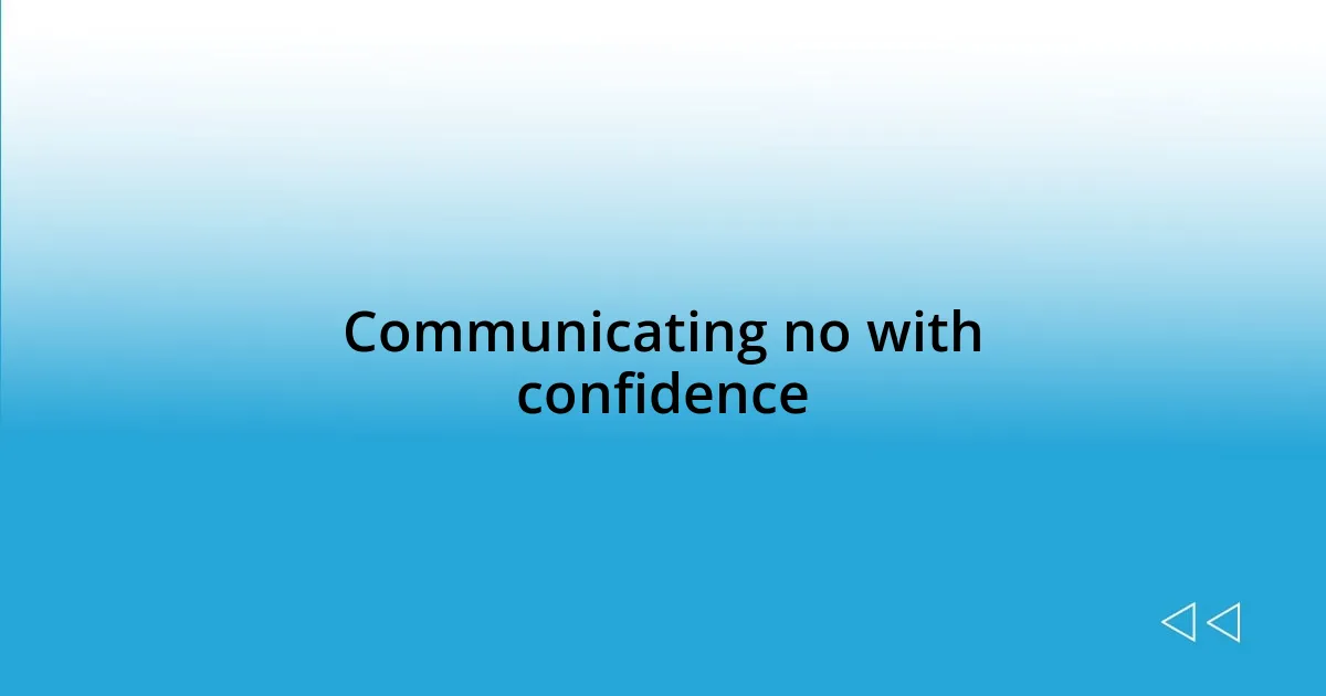 Communicating no with confidence