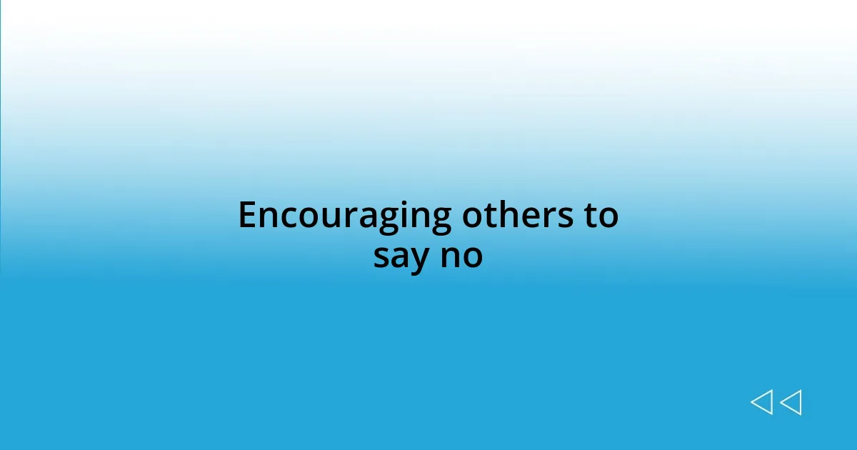 Encouraging others to say no