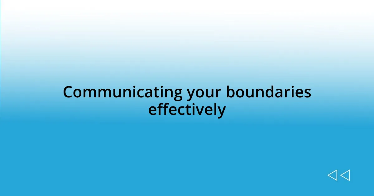 Communicating your boundaries effectively