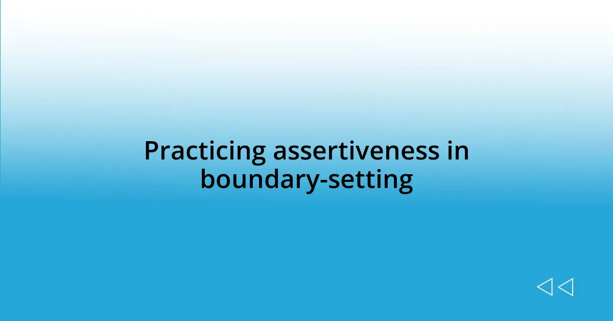 Practicing assertiveness in boundary-setting