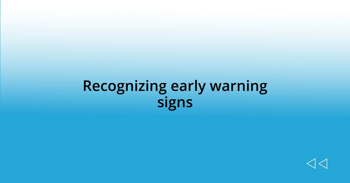 Recognizing early warning signs