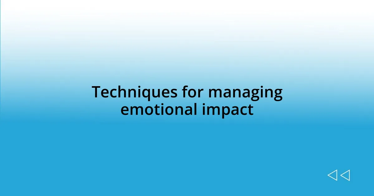 Techniques for managing emotional impact