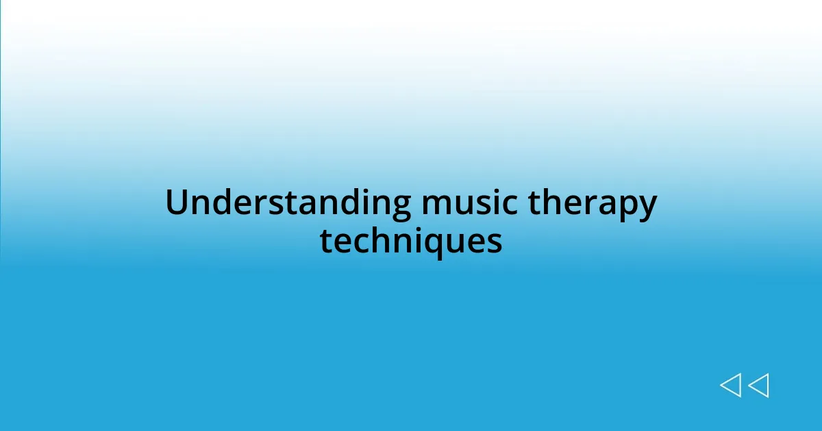 Understanding music therapy techniques