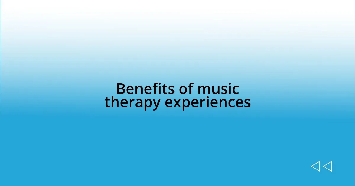 Benefits of music therapy experiences