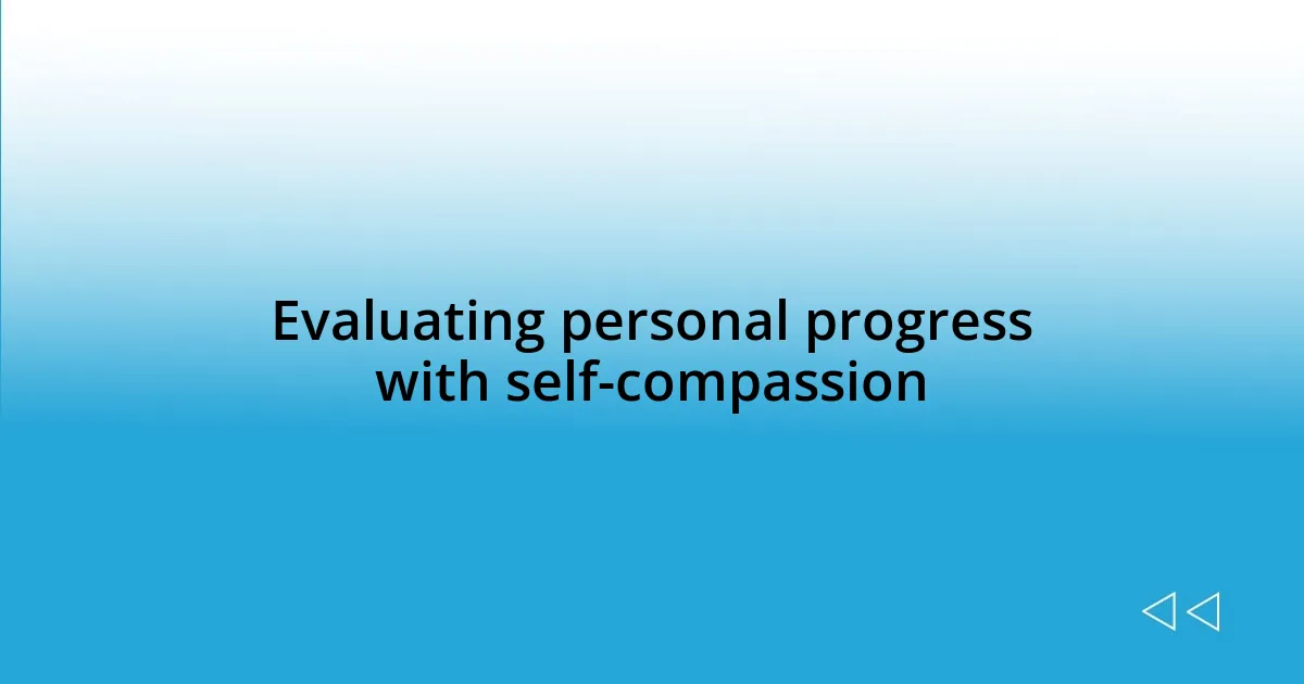 Evaluating personal progress with self-compassion