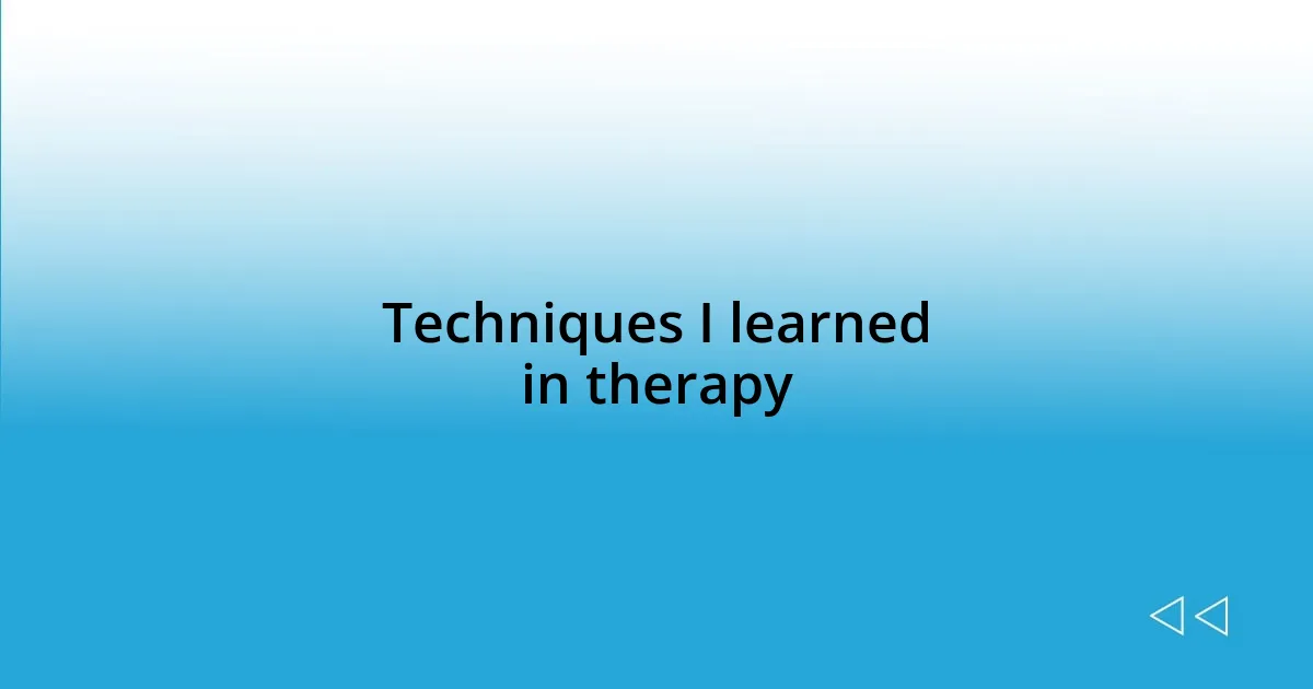 Techniques I learned in therapy