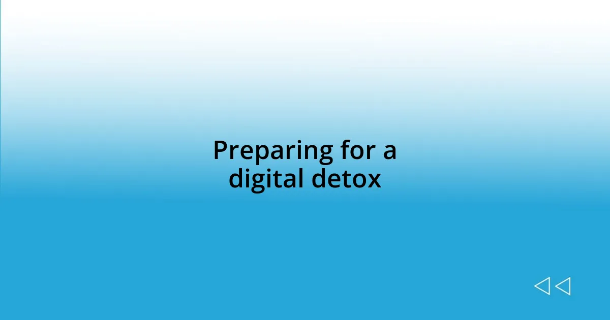 Preparing for a digital detox