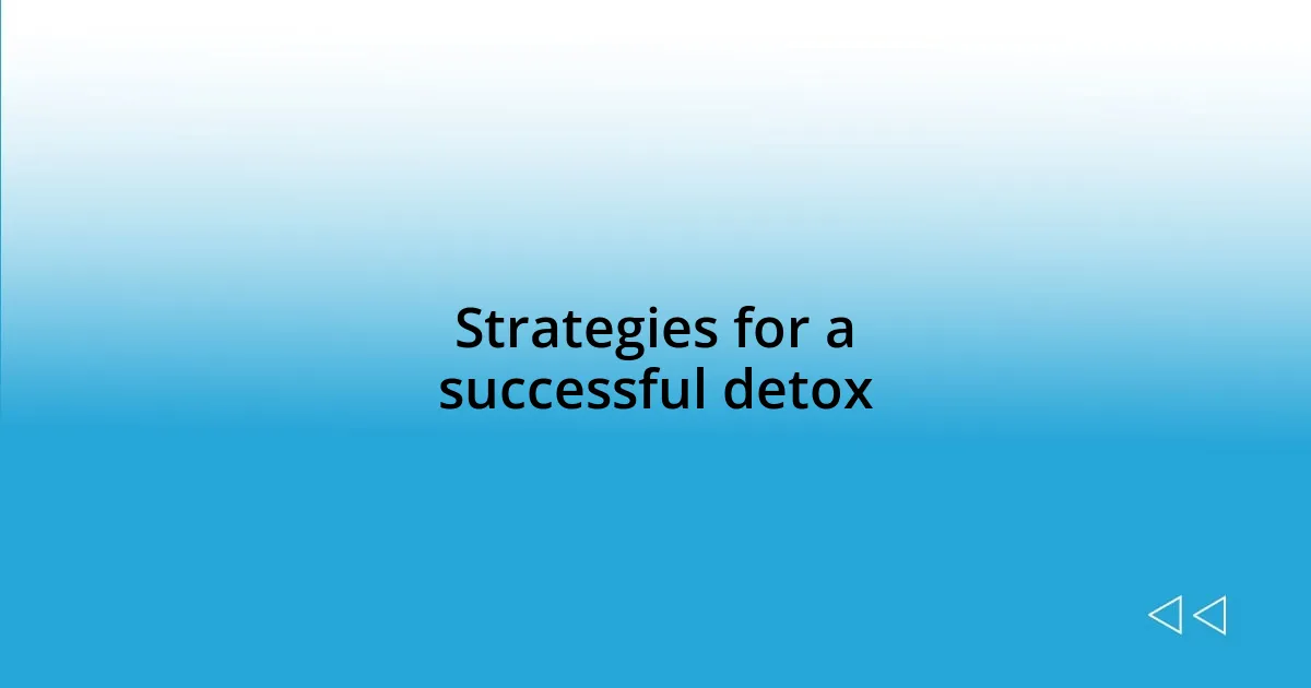 Strategies for a successful detox