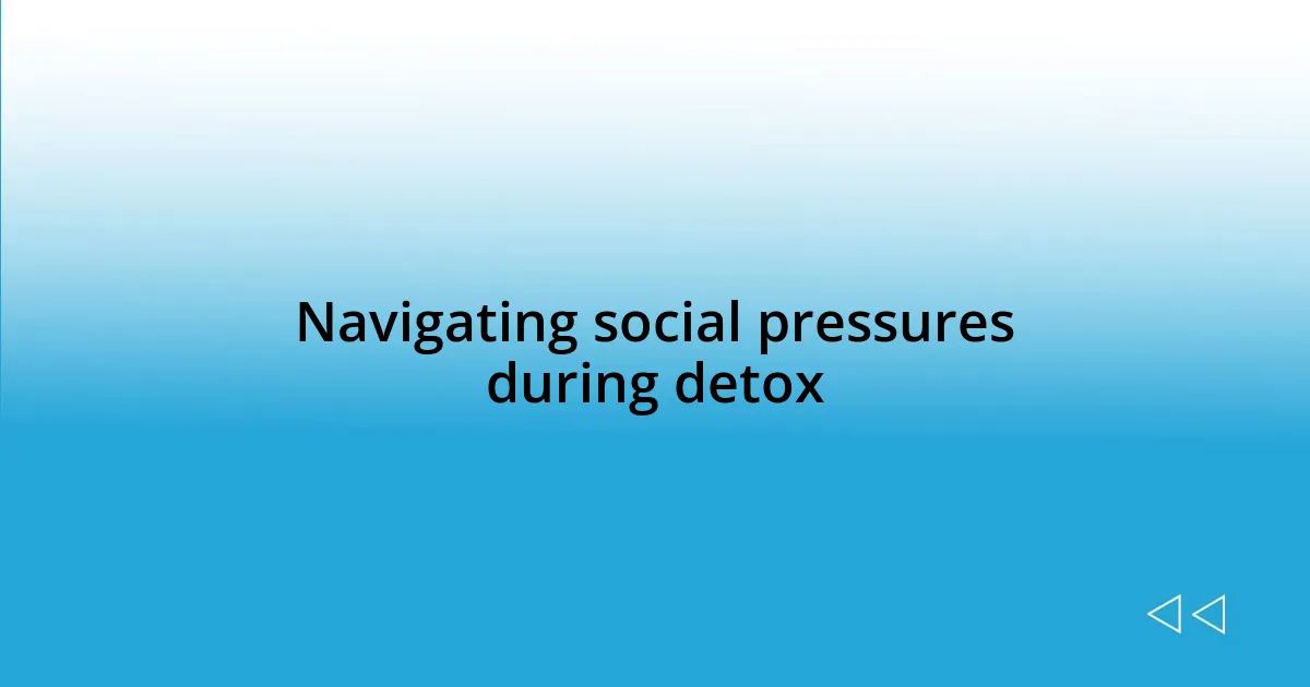 Navigating social pressures during detox