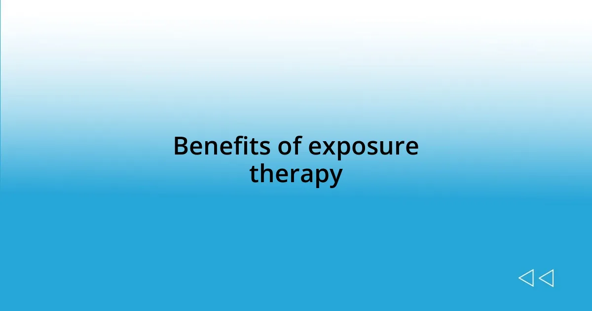 Benefits of exposure therapy