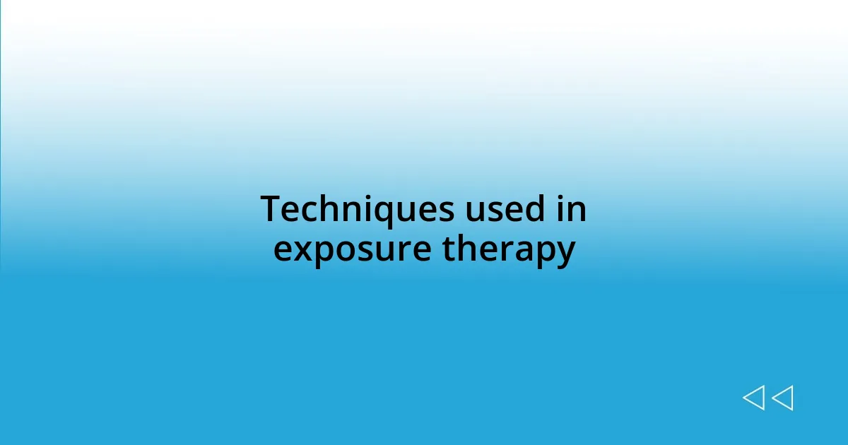 Techniques used in exposure therapy