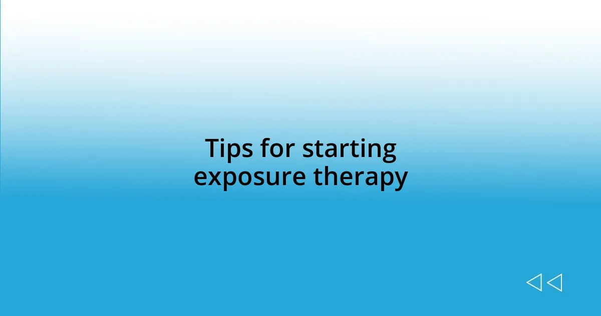 Tips for starting exposure therapy