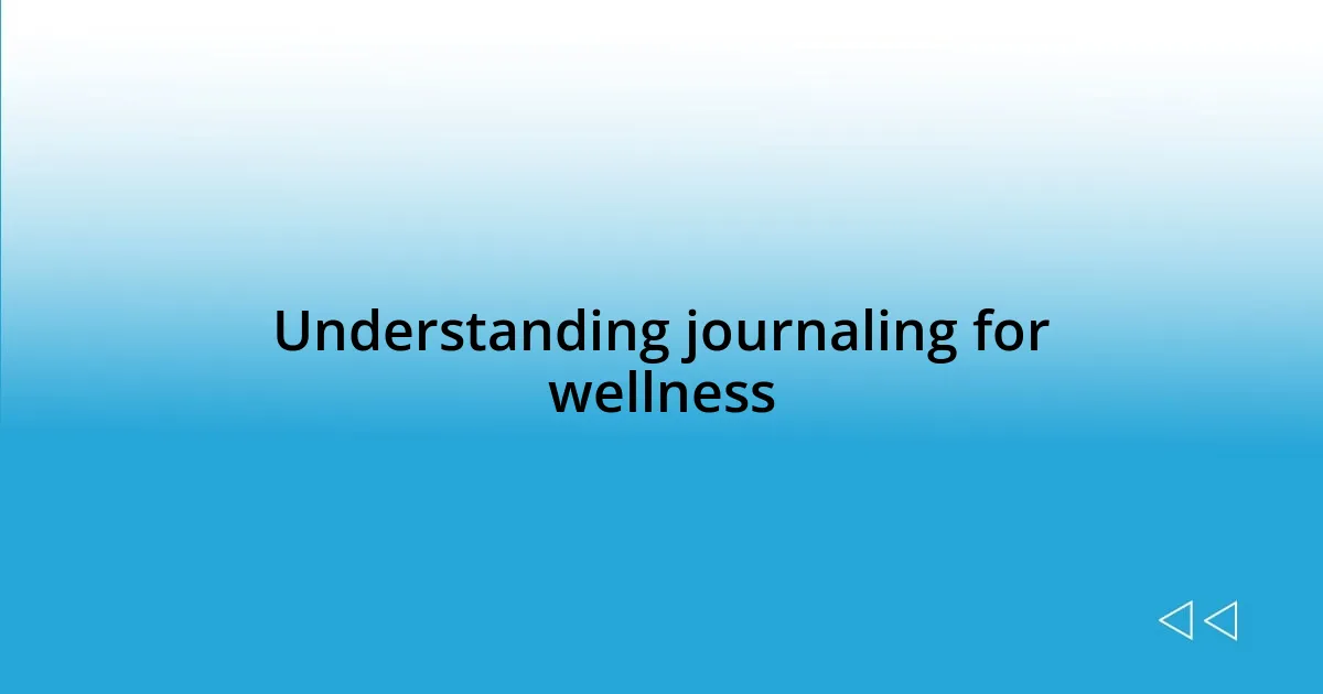 Understanding journaling for wellness