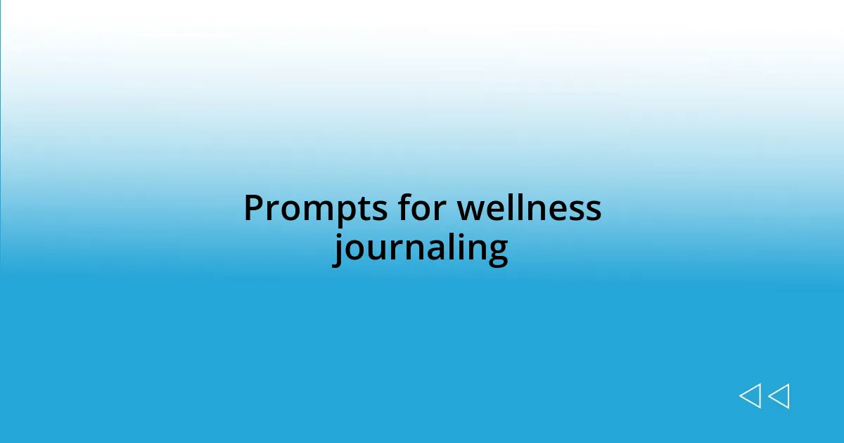 Prompts for wellness journaling