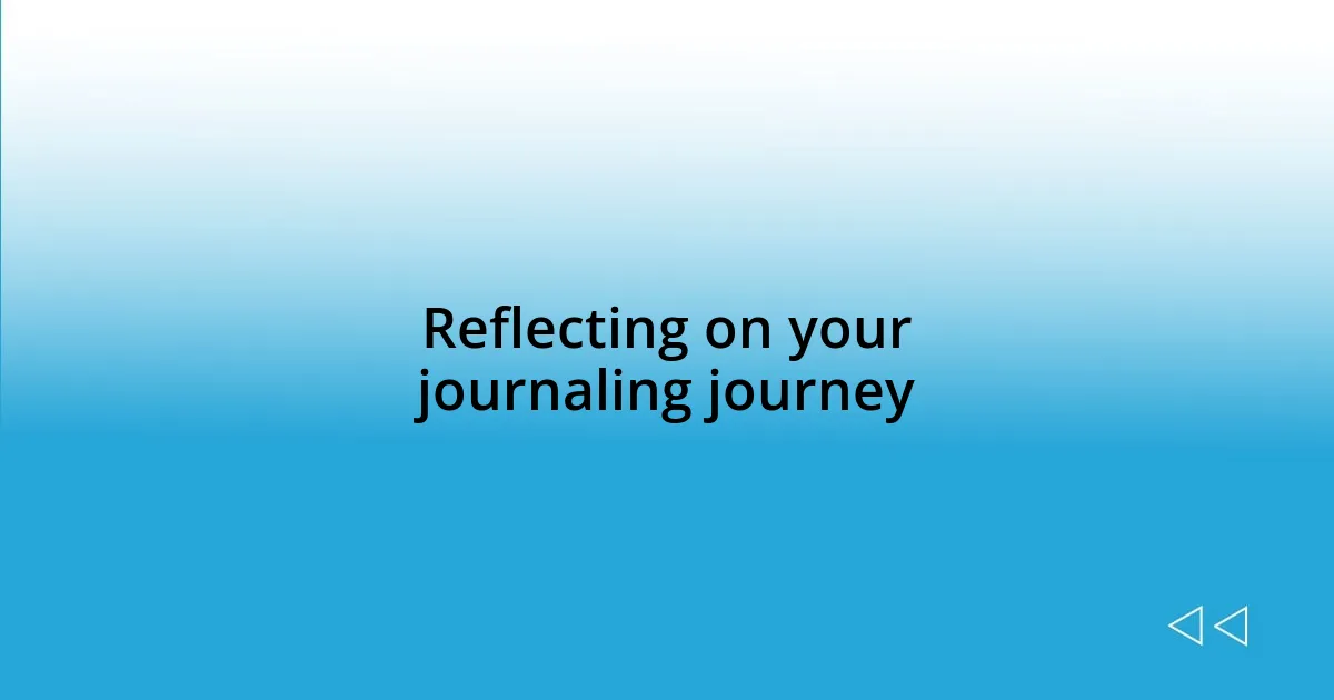 Reflecting on your journaling journey