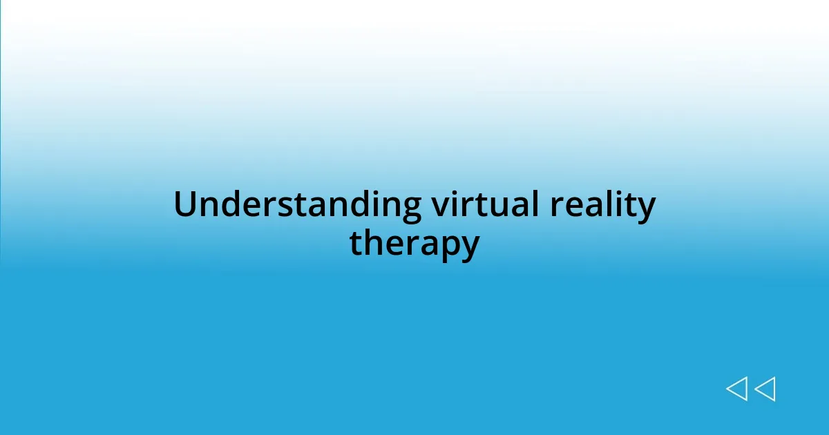 Understanding virtual reality therapy