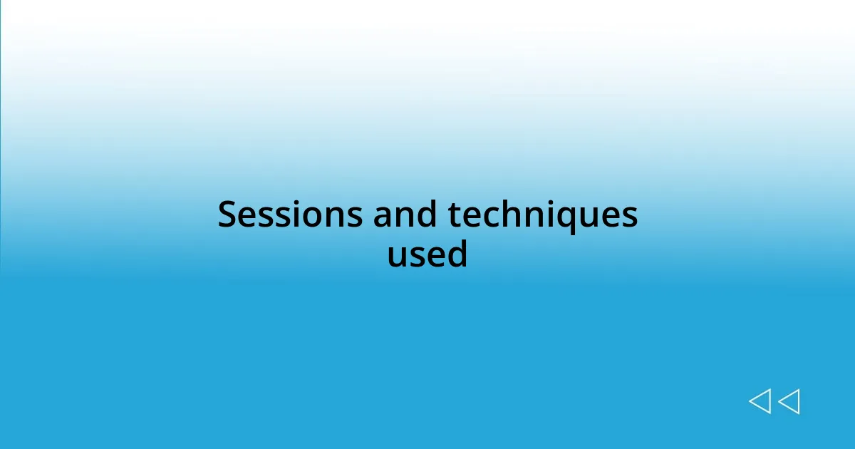 Sessions and techniques used