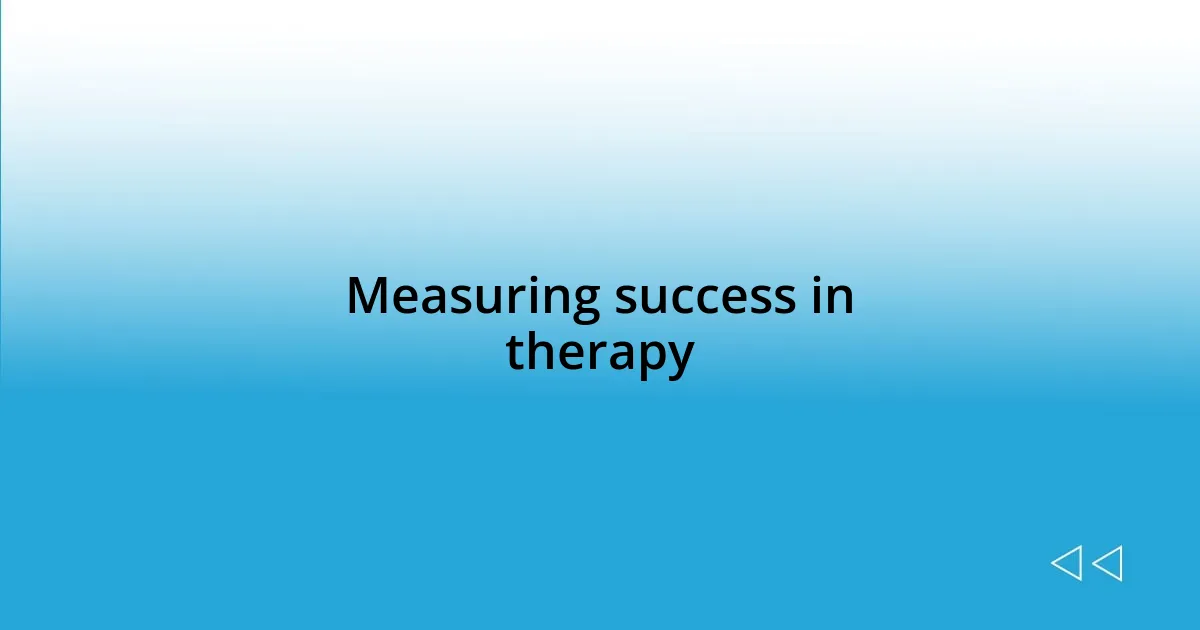 Measuring success in therapy