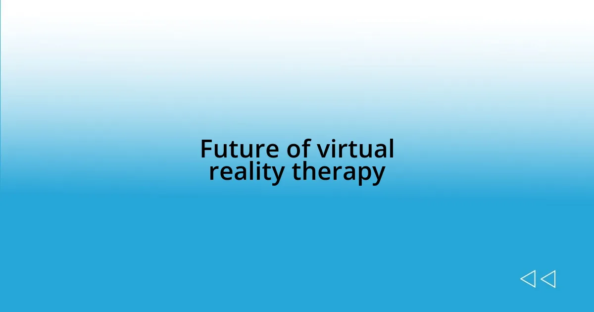 Future of virtual reality therapy