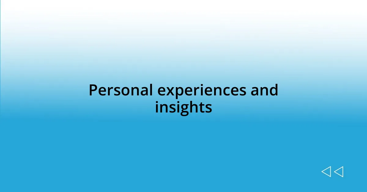 Personal experiences and insights