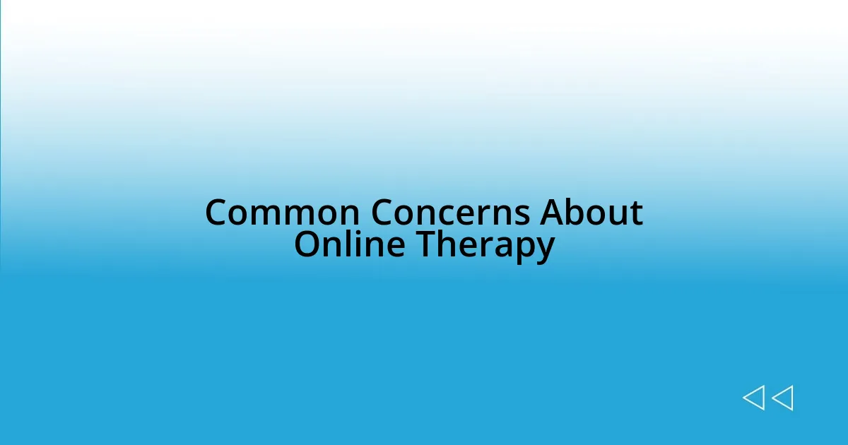 Common Concerns About Online Therapy