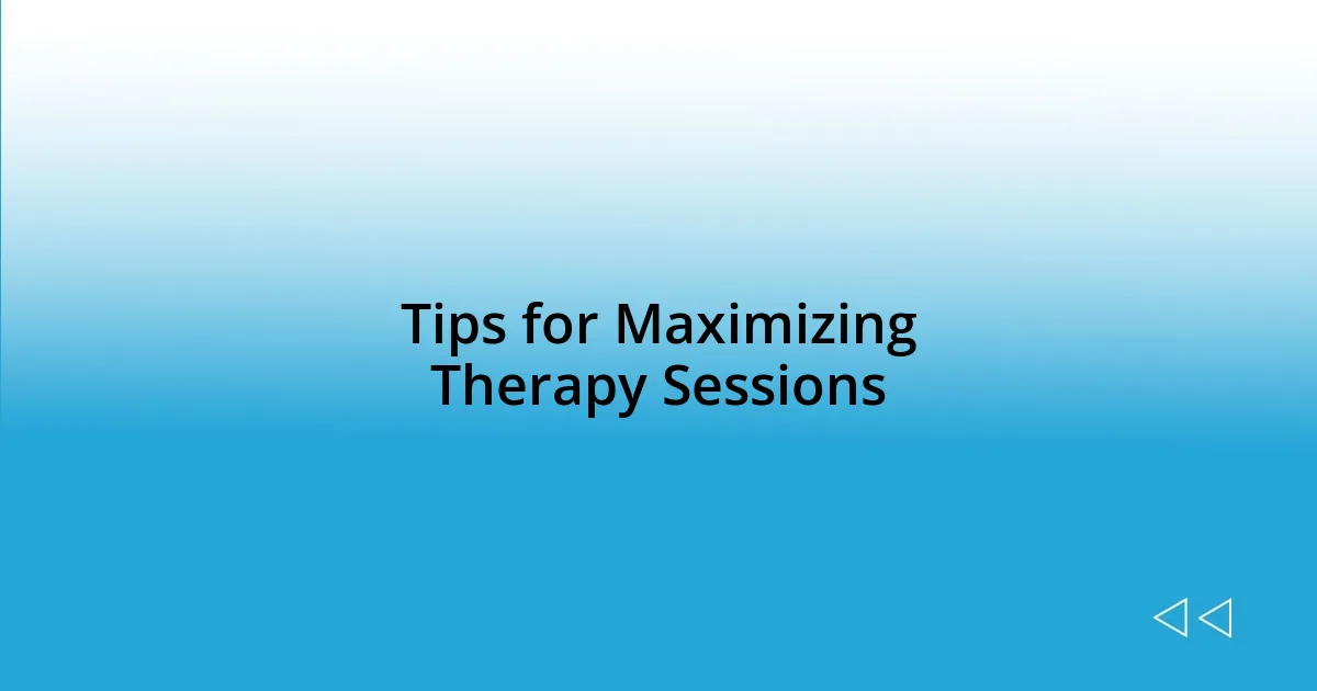 Tips for Maximizing Therapy Sessions