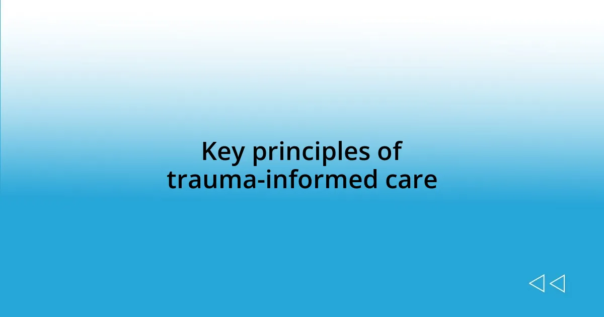 Key principles of trauma-informed care