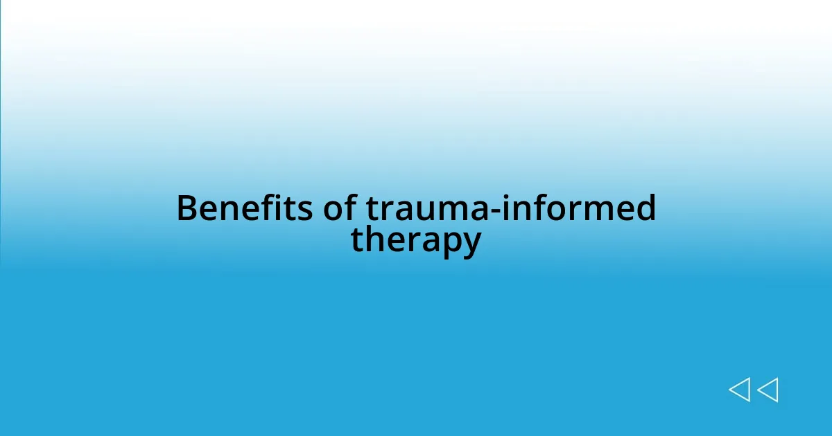 Benefits of trauma-informed therapy