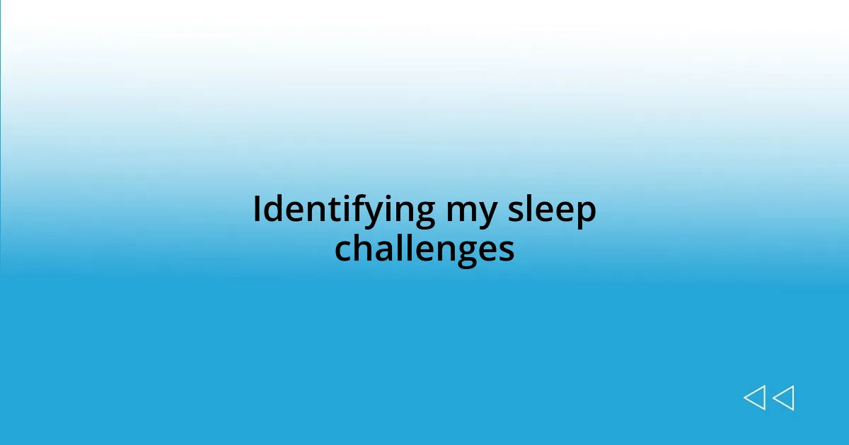 Identifying my sleep challenges