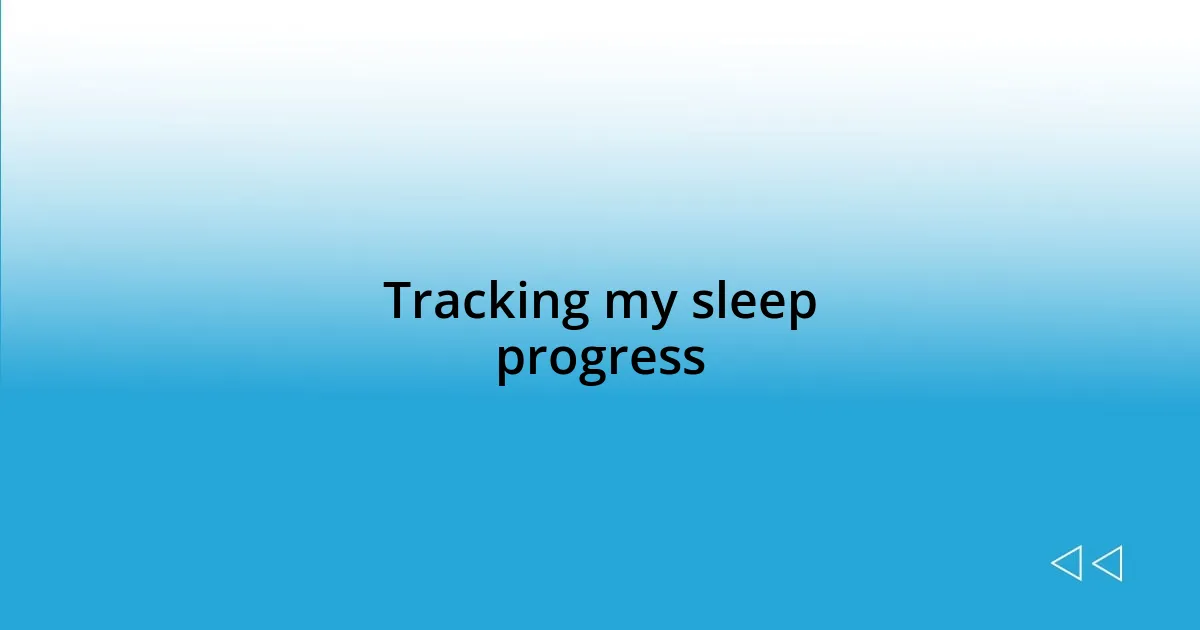 Tracking my sleep progress