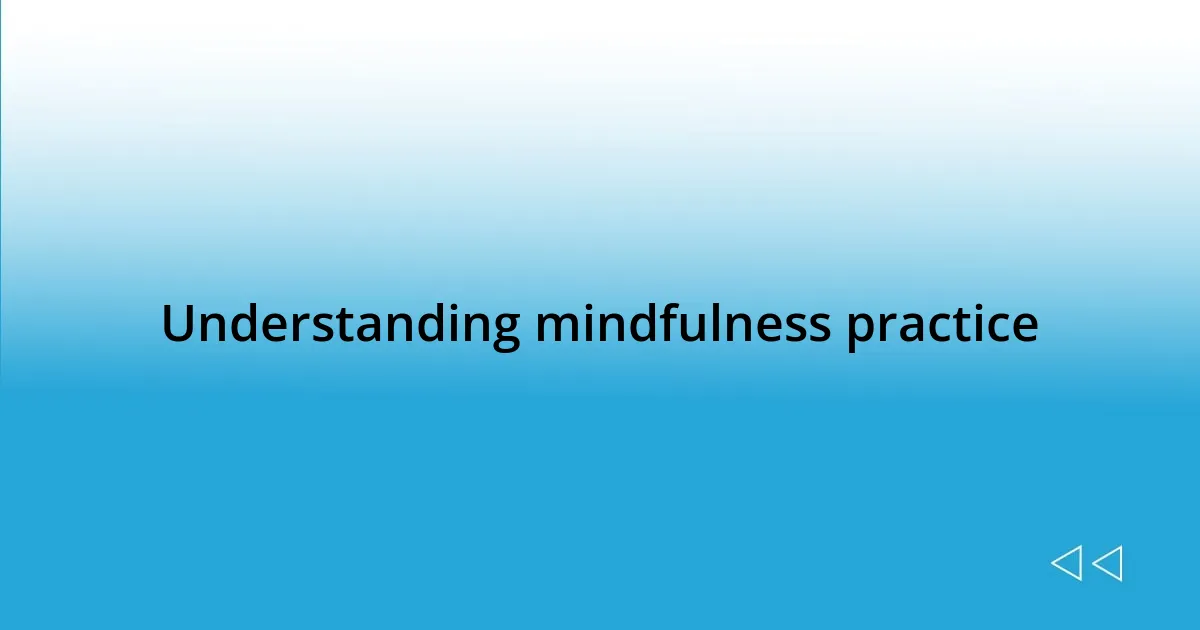 Understanding mindfulness practice