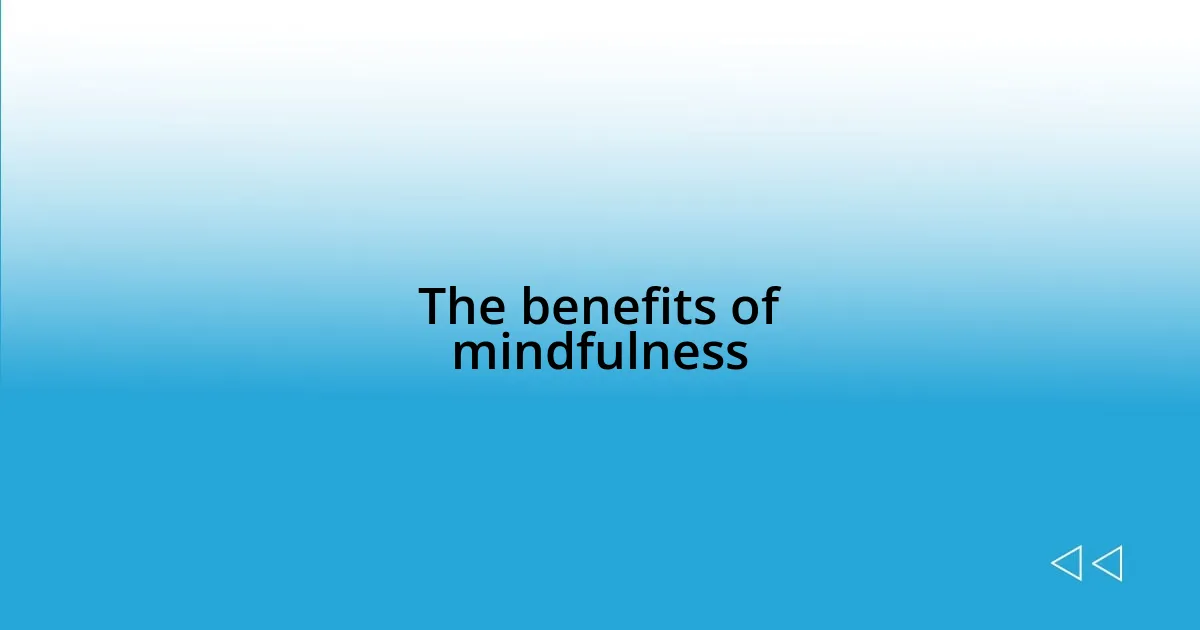 The benefits of mindfulness