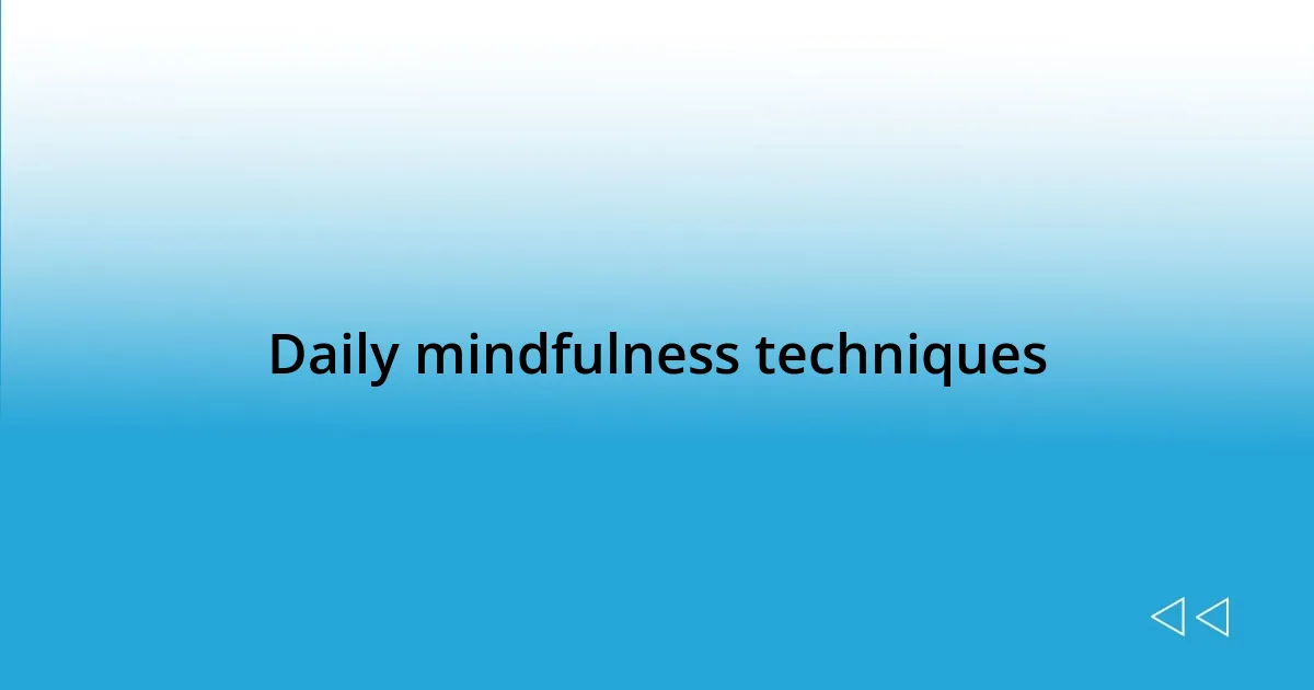 Daily mindfulness techniques