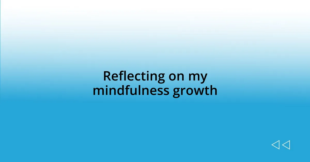 Reflecting on my mindfulness growth