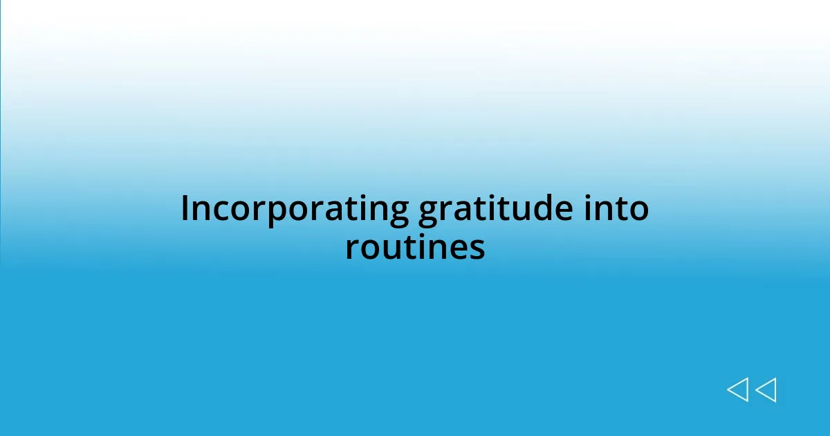 Incorporating gratitude into routines