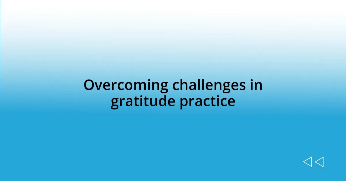 Overcoming challenges in gratitude practice