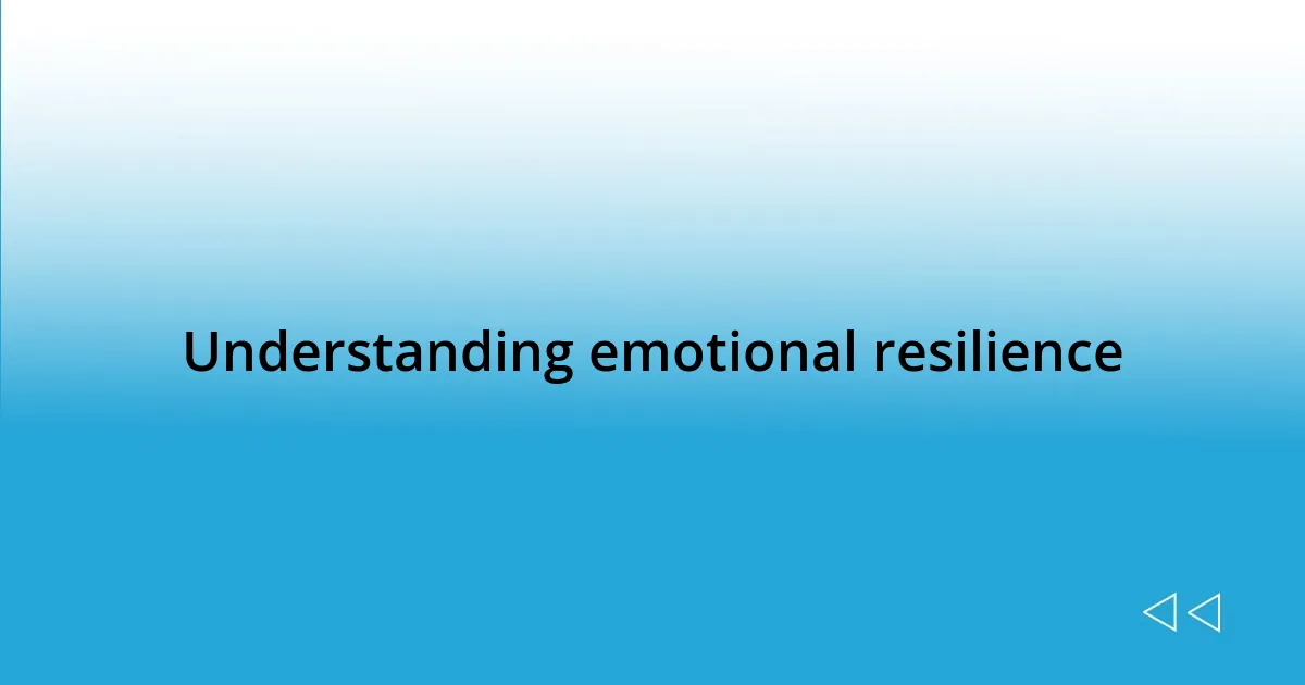 Understanding emotional resilience