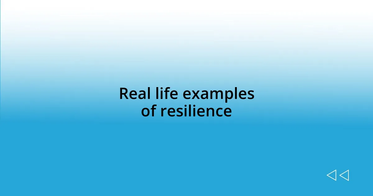 Real life examples of resilience